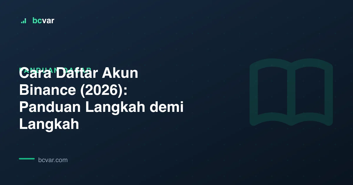 Cara Daftar Akun Binance (2026): Panduan Langkah demi Langkah