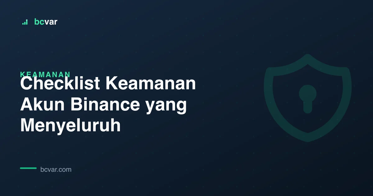 Checklist Keamanan Akun Binance yang Menyeluruh
